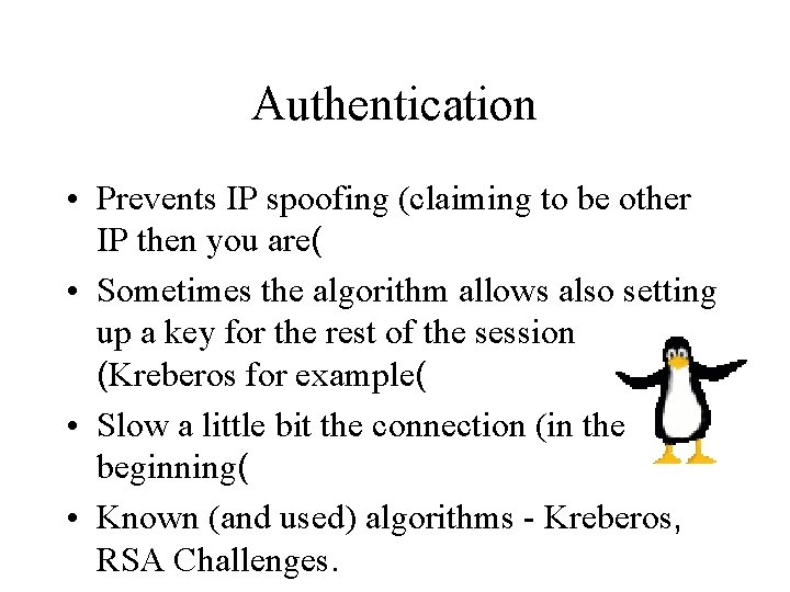 Authentication • Prevents IP spoofing (claiming to be other IP then you are( •