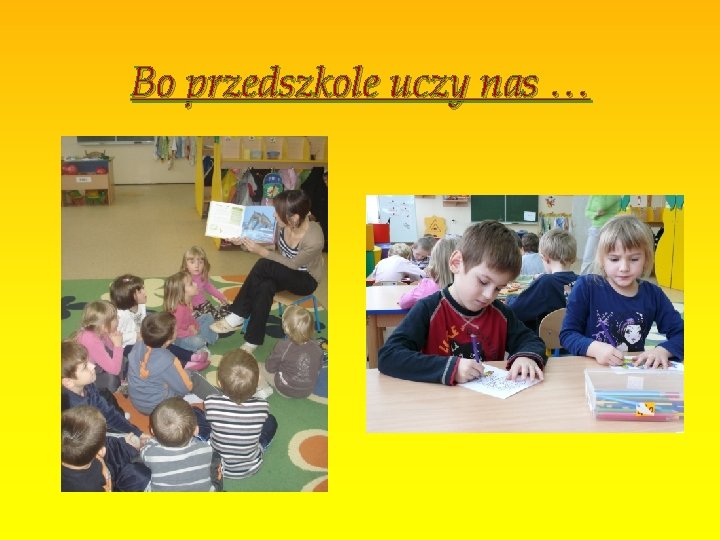 Bo przedszkole uczy nas … 