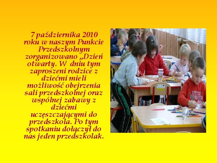 7 października 2010 roku w naszym Punkcie Przedszkolnym zorganizowano „Dzień otwarty. W dniu tym