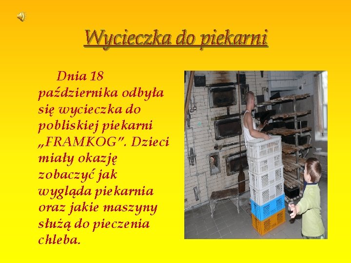 Wycieczka do piekarni Dnia 18 października odbyła się wycieczka do pobliskiej piekarni „FRAMKOG”. Dzieci