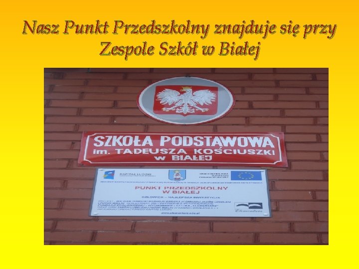 Nasz Punkt Przedszkolny znajduje się przy Zespole Szkół w Białej. 