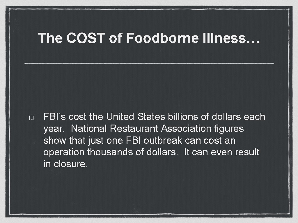 The COST of Foodborne Illness… FBI’s cost the United States billions of dollars each