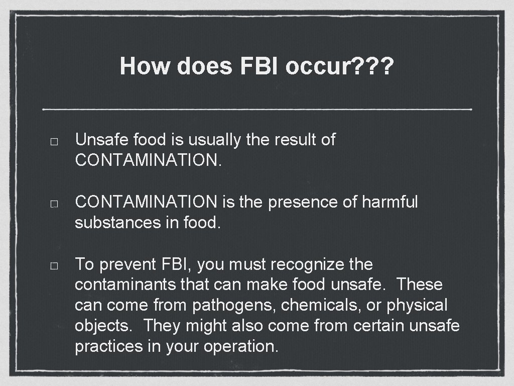 How does FBI occur? ? ? Unsafe food is usually the result of CONTAMINATION