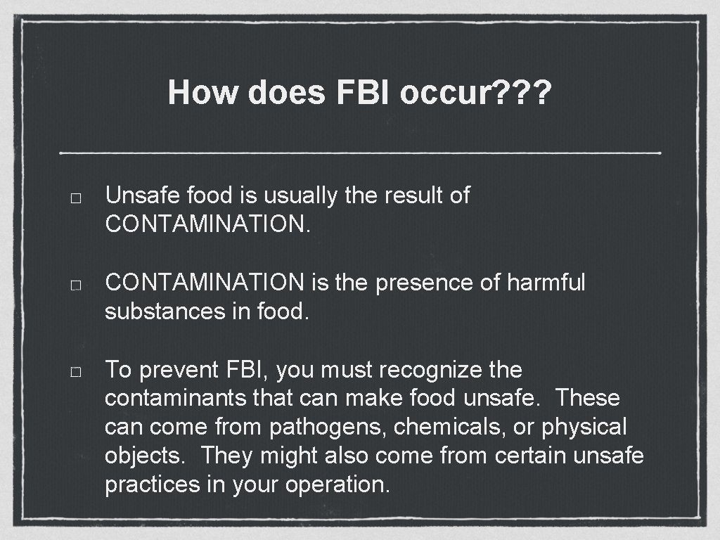 How does FBI occur? ? ? Unsafe food is usually the result of CONTAMINATION How does FBI occur? ? ? Unsafe food is usually the result of CONTAMINATION
