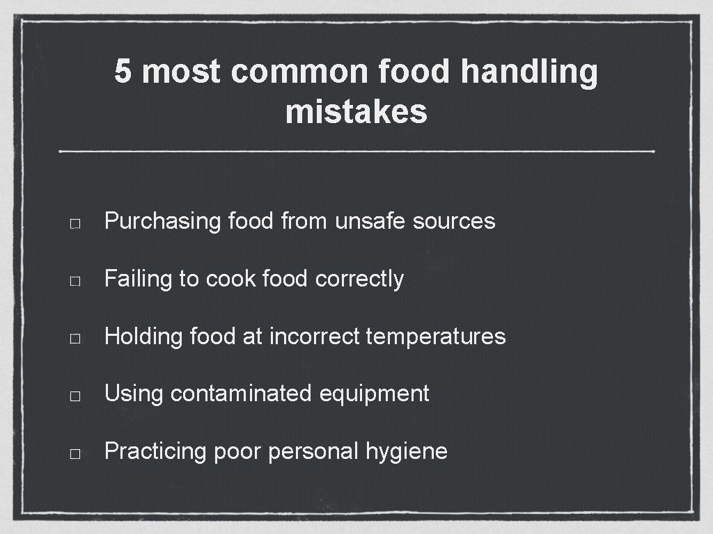 5 most common food handling mistakes Purchasing food from unsafe sources Failing to cook