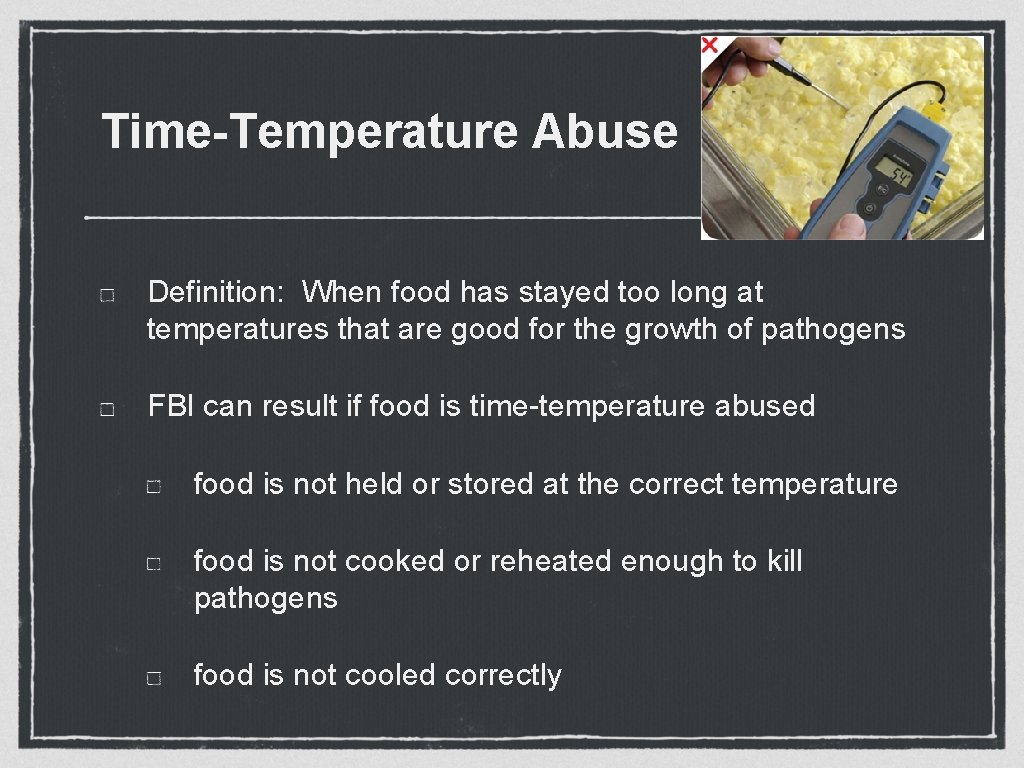 Time-Temperature Abuse Definition: When food has stayed too long at temperatures that are good