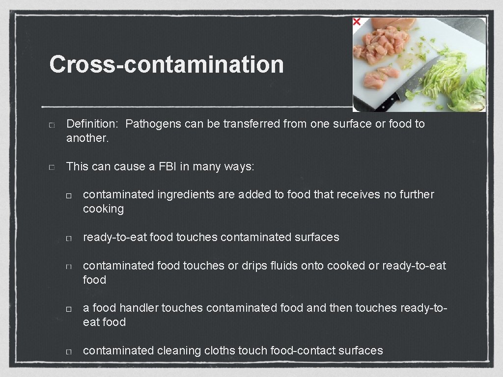 Cross-contamination Definition: Pathogens can be transferred from one surface or food to another. This