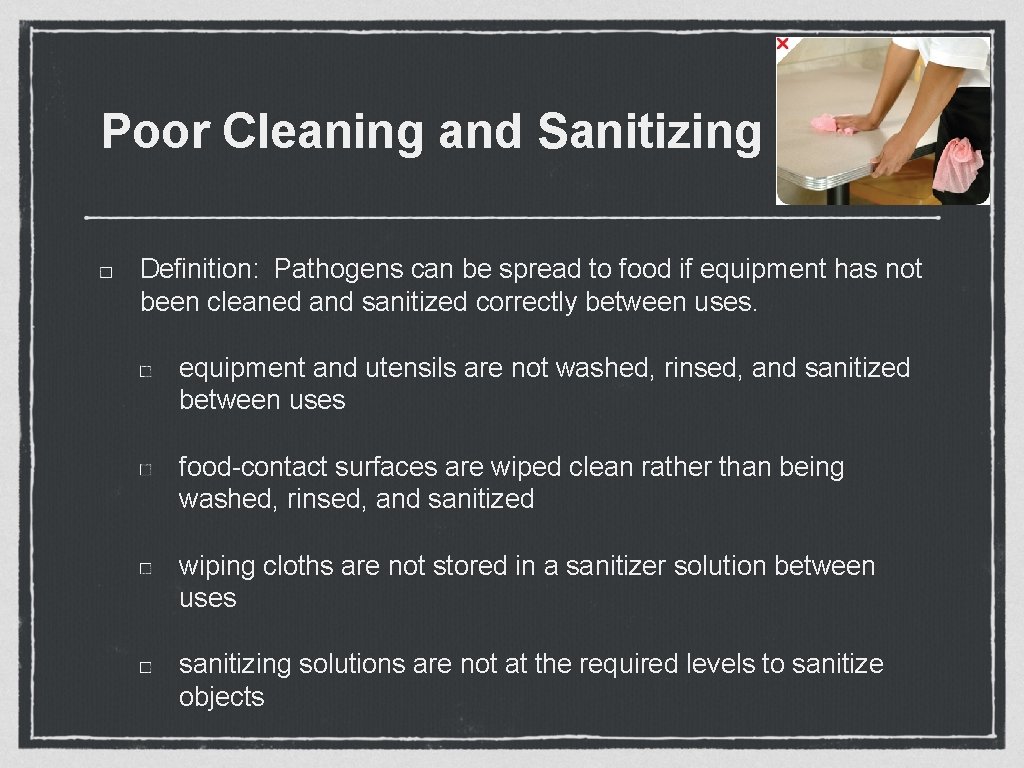 Poor Cleaning and Sanitizing Definition: Pathogens can be spread to food if equipment has