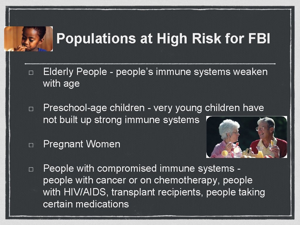 Populations at High Risk for FBI Elderly People - people’s immune systems weaken with