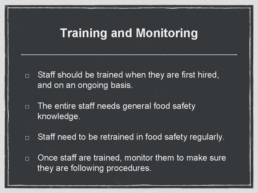 Training and Monitoring Staff should be trained when they are first hired, and on