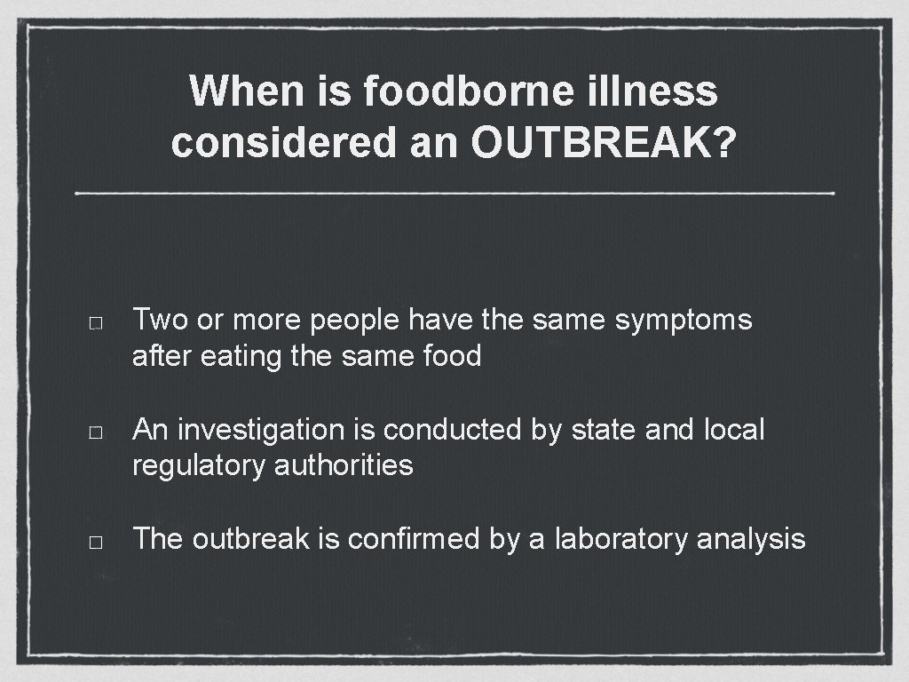 When is foodborne illness considered an OUTBREAK? Two or more people have the same