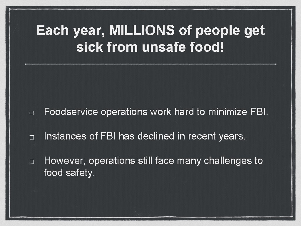 Each year, MILLIONS of people get sick from unsafe food! Foodservice operations work hard Each year, MILLIONS of people get sick from unsafe food! Foodservice operations work hard