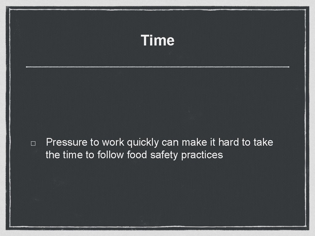 Time Pressure to work quickly can make it hard to take the time to Time Pressure to work quickly can make it hard to take the time to