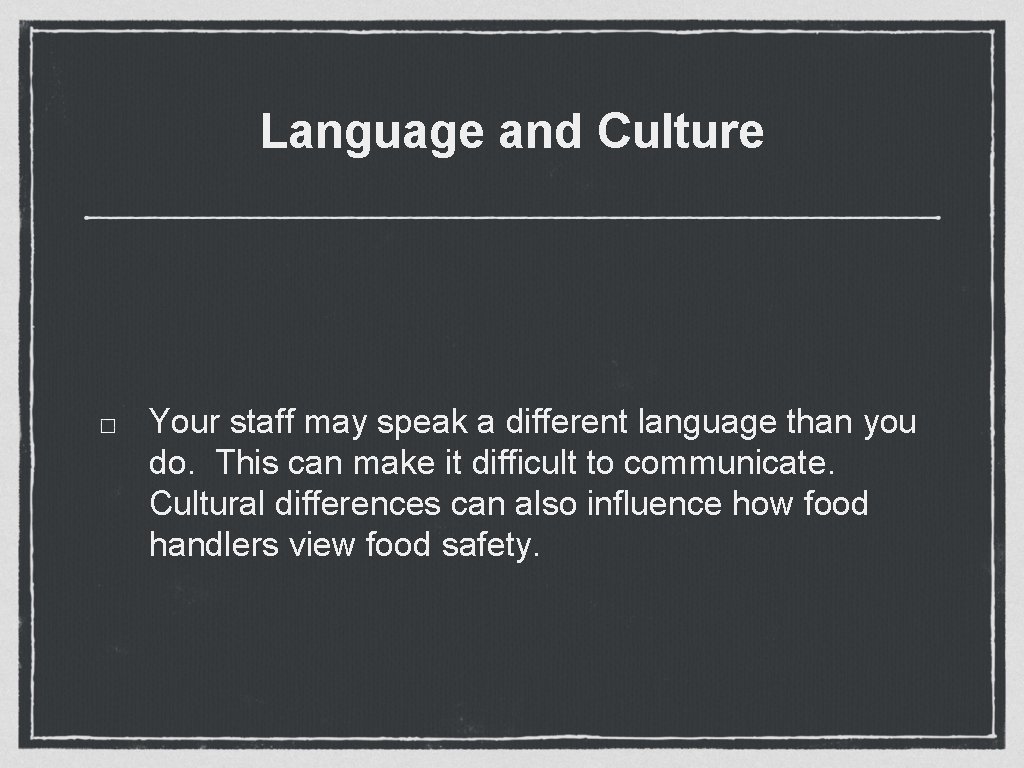 Language and Culture Your staff may speak a different language than you do. This