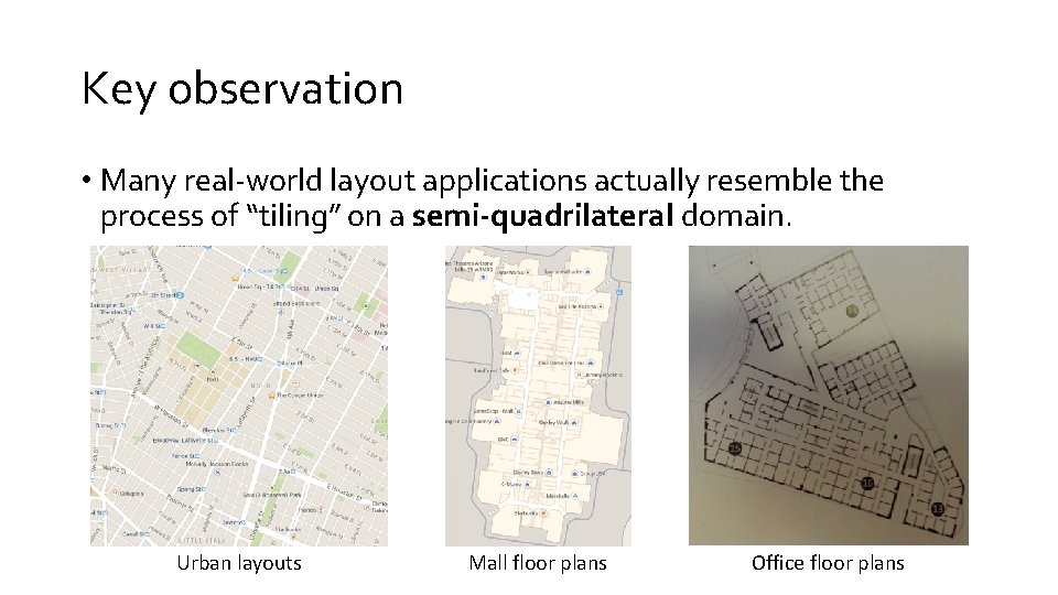 Key observation • Many real-world layout applications actually resemble the process of “tiling” on