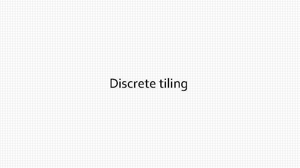 Discrete tiling 