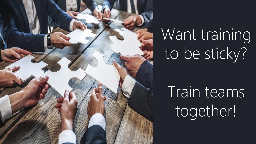 Want training to be sticky? Train teams together! 