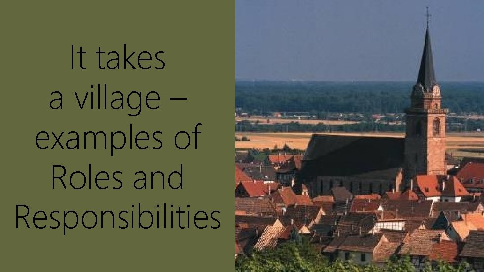 It takes a village – examples of Roles and Responsibilities 71 