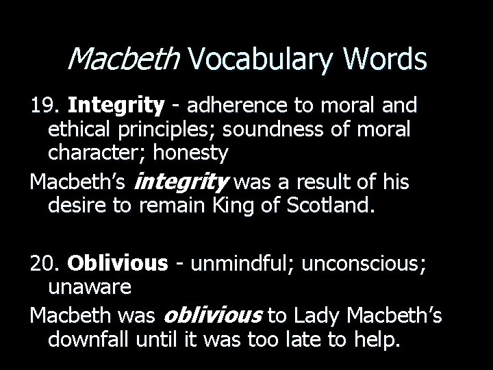 Macbeth Vocabulary Words 19. Integrity - adherence to moral and ethical principles; soundness of