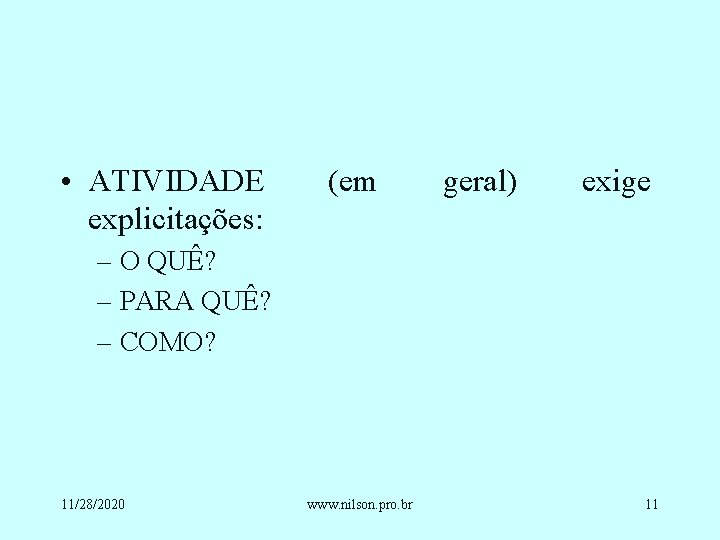  • ATIVIDADE explicitações: (em geral) exige – O QUÊ? – PARA QUÊ? –