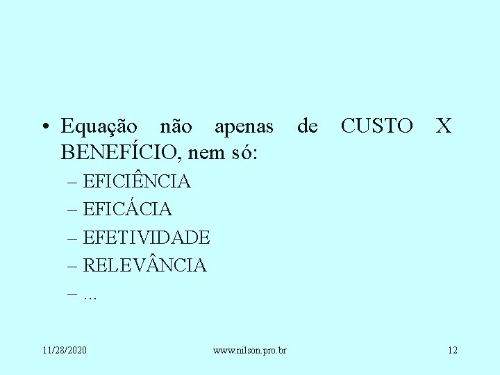  • Equação não apenas de CUSTO X BENEFÍCIO, nem só: – EFICIÊNCIA –