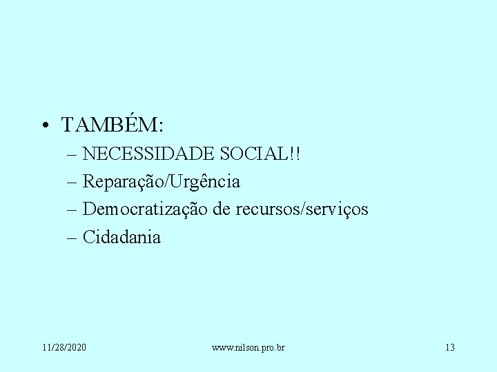  • TAMBÉM: – NECESSIDADE SOCIAL!! – Reparação/Urgência – Democratização de recursos/serviços – Cidadania
