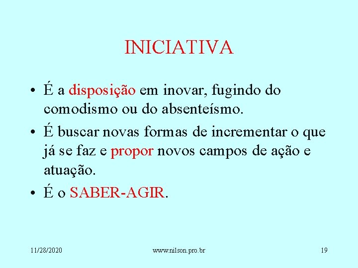 INICIATIVA • É a disposição em inovar, fugindo do comodismo ou do absenteísmo. •