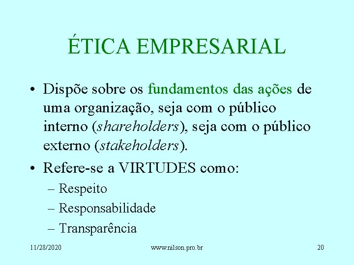 ÉTICA EMPRESARIAL • Dispõe sobre os fundamentos das ações de uma organização, seja com