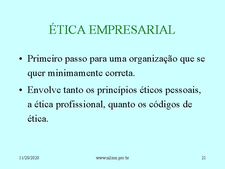 ÉTICA EMPRESARIAL • Primeiro passo para uma organização que se quer minimamente correta. •