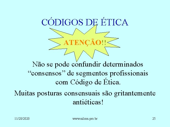 CÓDIGOS DE ÉTICA ATENÇÃO!! Não se pode confundir determinados “consensos” de segmentos profissionais com
