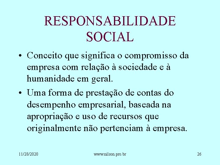 RESPONSABILIDADE SOCIAL • Conceito que significa o compromisso da empresa com relação à sociedade