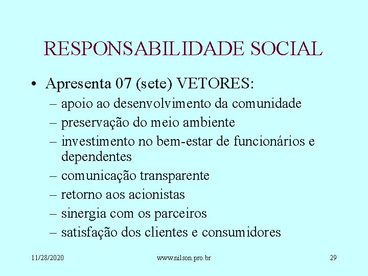 RESPONSABILIDADE SOCIAL • Apresenta 07 (sete) VETORES: – apoio ao desenvolvimento da comunidade –