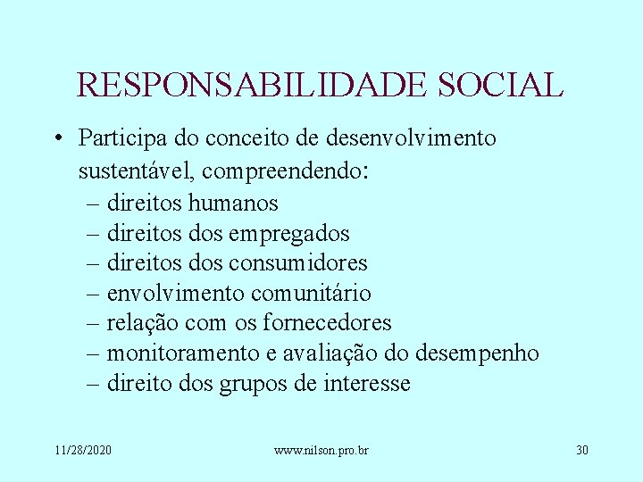 RESPONSABILIDADE SOCIAL • Participa do conceito de desenvolvimento sustentável, compreendendo: – direitos humanos –