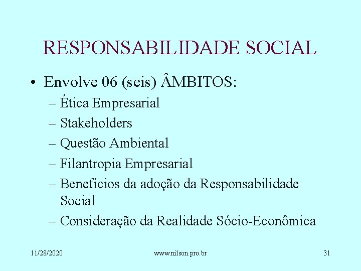 RESPONSABILIDADE SOCIAL • Envolve 06 (seis) MBITOS: – Ética Empresarial – Stakeholders – Questão