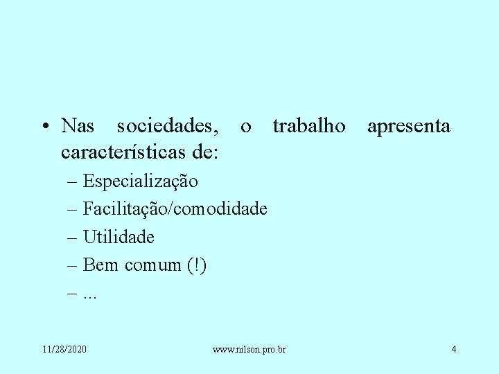  • Nas sociedades, o trabalho apresenta características de: – Especialização – Facilitação/comodidade –