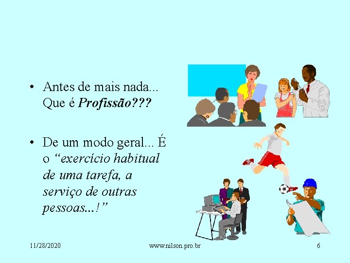  • Antes de mais nada. . . Que é Profissão? ? ? •