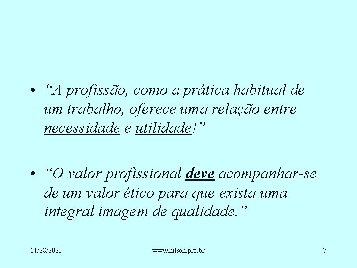  • “A profissão, como a prática habitual de um trabalho, oferece uma relação