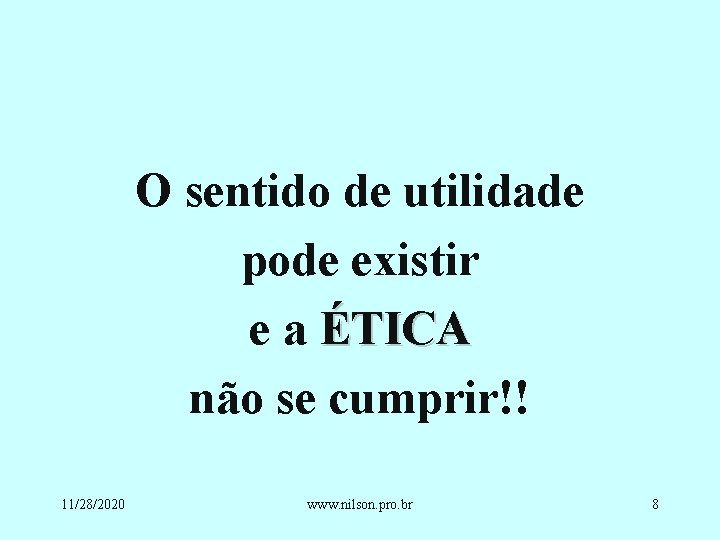 O sentido de utilidade pode existir e a ÉTICA não se cumprir!! 11/28/2020 www.