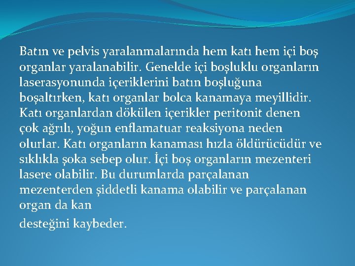 Batın ve pelvis yaralanmalarında hem katı hem içi boş organlar yaralanabilir. Genelde içi boşluklu