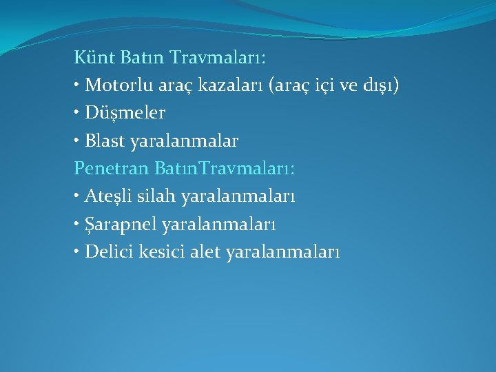 Künt Batın Travmaları: • Motorlu araç kazaları (araç içi ve dışı) • Düşmeler •