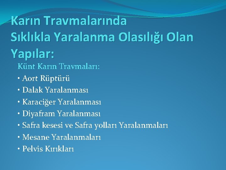 Karın Travmalarında Sıklıkla Yaralanma Olasılığı Olan Yapılar: Künt Karın Travmaları: • Aort Rüptürü •