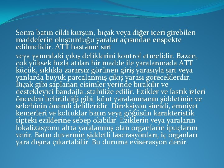 Sonra batın cildi kurşun, bıçak veya diğer içeri girebilen maddelerin oluşturduğu yaralar açısından enspekte