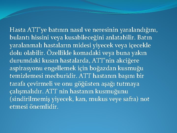 Hasta ATT’ye batının nasıl ve neresinin yaralandığını, bulantı hissini veya kusabileceğini anlatabilir. Batın yaralanmalı