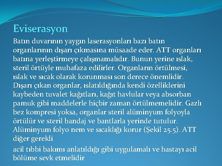 Eviserasyon Batın duvarının yaygın laserasyonları bazı batın organlarının dışarı çıkmasına müsaade eder. ATT organları