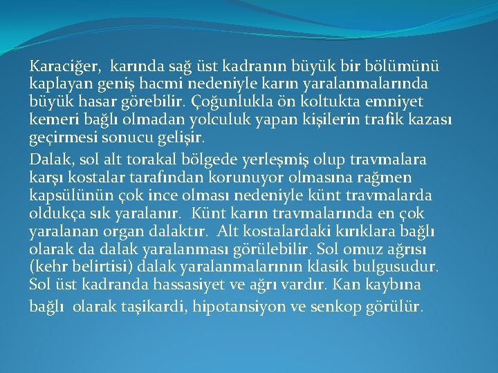 Karaciğer, karında sağ üst kadranın büyük bir bölümünü kaplayan geniş hacmi nedeniyle karın yaralanmalarında