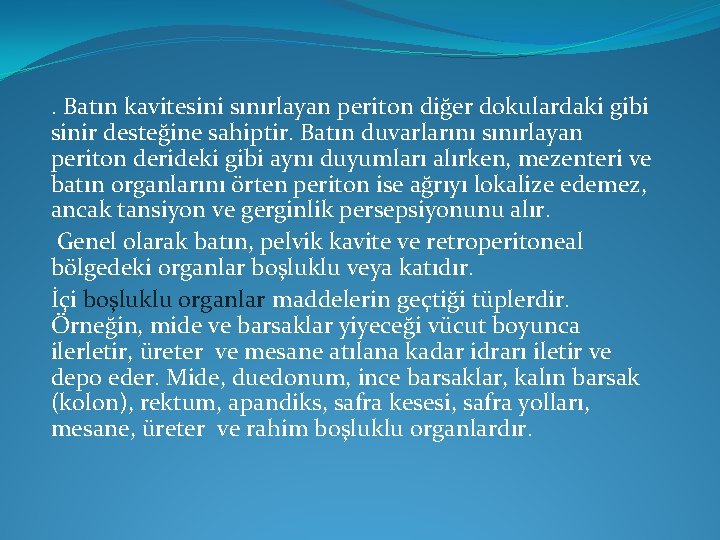 . Batın kavitesini sınırlayan periton diğer dokulardaki gibi sinir desteğine sahiptir. Batın duvarlarını sınırlayan