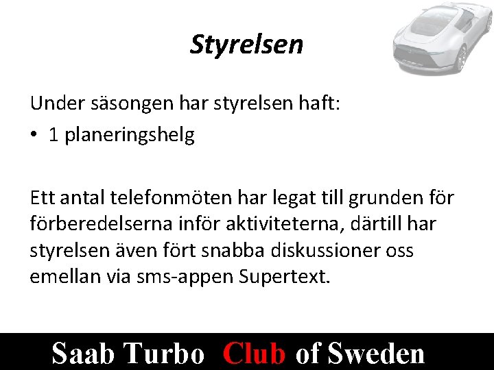 Styrelsen Under säsongen har styrelsen haft: • 1 planeringshelg Ett antal telefonmöten har legat