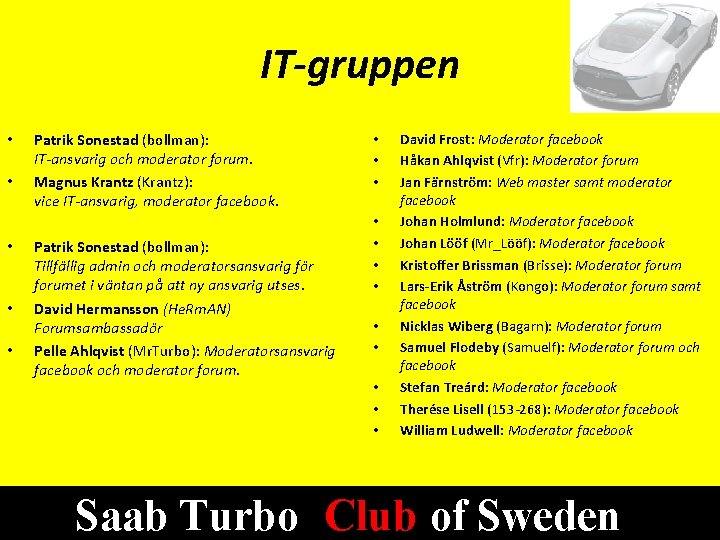 IT-gruppen • • • Patrik Sonestad (bollman): IT-ansvarig och moderator forum. Magnus Krantz (Krantz):