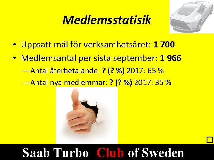 Medlemsstatisik • Uppsatt mål för verksamhetsåret: 1 700 • Medlemsantal per sista september: 1