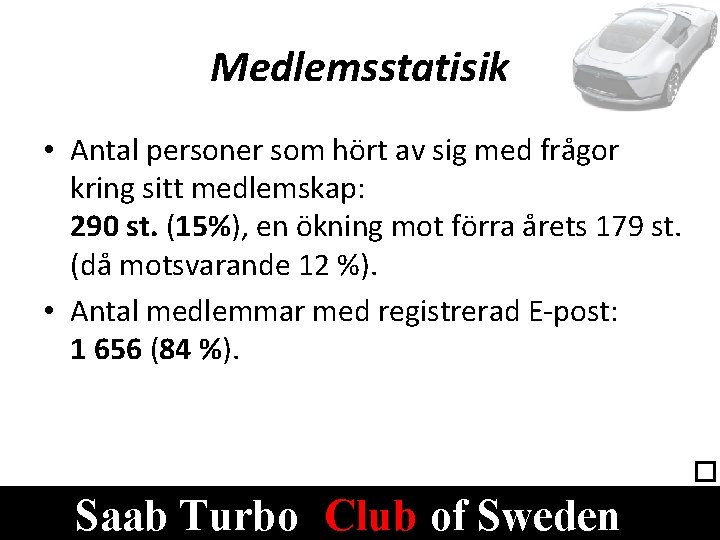Medlemsstatisik • Antal personer som hört av sig med frågor kring sitt medlemskap: 290